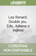 Lea Renard. Double jeu. Ediz. italiana e inglese libro