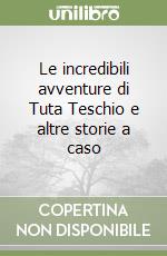 Le incredibili avventure di Tuta Teschio e altre storie a caso