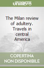 The Milan review of adultery. Travels in central America