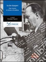 Su De Gasperi. Dieci lezioni di storia e di politica libro