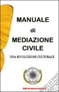 Manuale di mediazione civile. Una rivoluzione culturale libro
