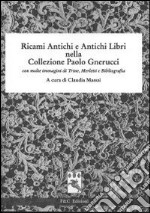 Ricami antichi e antichi libri nella collezione Paolo Gnerucci con molte immagini di trine, merletti e bibliografia libro