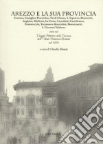 Arezzo e la sua provincia. Cortona, Castiglion Fiorentino, Val di Chiana... viste nel viaggio pittorico della Toscana dell'abate Francesco Fontani nel 1834 libro