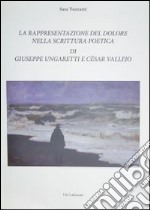 La rappresentazione del dolore nella scrittura poetica di Giuseppe Ungaretti e César Vallejo