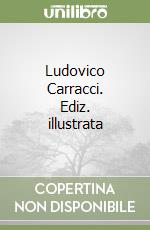 Ludovico Carracci. Ediz. illustrata