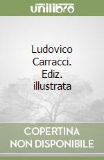 Ludovico Carracci. Ediz. illustrata libro