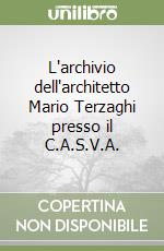 L'archivio dell'architetto Mario Terzaghi presso il C.A.S.V.A.