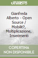 Gianfreda Alberto - Open Source / Mobilit?, Moltiplicazione, Inserimenti libro