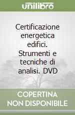 Certificazione energetica edifici. Strumenti e tecniche di analisi. DVD libro