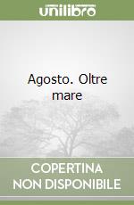 Agosto. Oltre mare libro