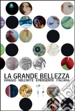 La grande bellezza. Viaggio nell'arte emergente italiana libro