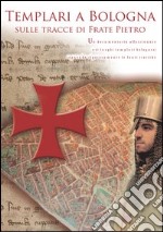 Templari a Bologna sulle tracce di frate Pietro. DVD libro