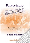 Rifacciamo boom. Viaggio nell'Italia miracolata nella prospettiva di Expo 2015 libro