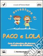 Le avventure di Paco e Lola. Corso di educazione alla sicurezza stradale e alla cittadinanza