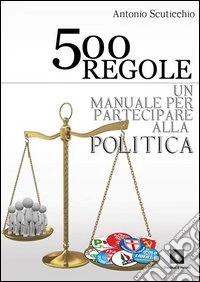 500 regole. Un manuale per partecipare alla politica libro