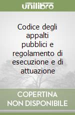 Codice degli appalti pubblici e regolamento di esecuzione e di attuazione