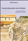 Una piccola grande storia italiana. L'Agro Romano Pontino ai tempi di Maria Goretti libro di Calicchia Rita