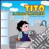 Tito il bimbo impaurito. Storia di paura e di coraggio. Ediz. illustrata libro di Volpi Daniela Volpi M. Cristina