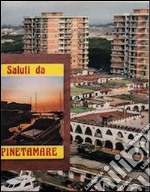 Saluti da Pinetamare. Ediz. italiana e inglese libro