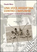 Una voce argentina contro l'impunità. Laura Bonaparte, una madre de Plaza de Mayo libro