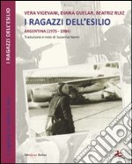 I ragazzi dell'esilio (Argentina 1975-1984) libro