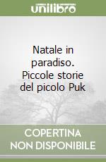 Natale in paradiso. Piccole storie del picolo Puk libro