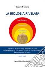 La biologia rivelata. Tre percorsi riuniti dalla biologia scientifica della logica per la vita verso l'alba di un nuovo mondo... in connessione di cuore libro