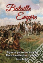 Bataille Empire. Regole di gioco con miniature per la Rivoluzione e l'Impero