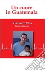 Un cuore in Guatemala libro