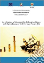 Una valutazione sul sistema pubblico dei servizi per il lavoro della Regione Sardegna. I centri per il lavoro (CSL) libro