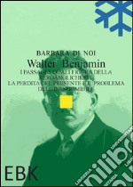 Walter Benjamin. I Passages quali figura della Vergänglichkeit. La perdita del presente e il problema dell'inesprimibile