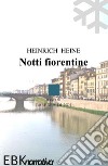 Notti fiorentine libro di Heine Heinrich Di Noi B. (cur.)