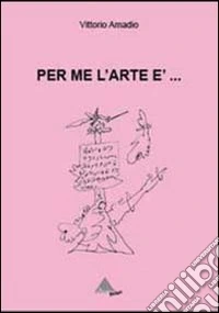 Per me l'arte è...