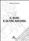 Il buio e oltre ancora. Monologo libro di Consorti Massimo