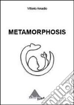 Metamorphosis. Ediz. illustrata libro