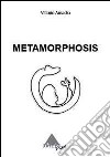 Metamorphosis. Ediz. illustrata libro