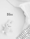 Bliss. Ediz. illustrata libro