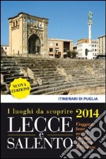 Lecce e Salento. I luoghi da scoprire. Viaggiare bene nei 97 comuni di terra d'Otranto libro