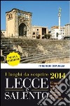 Lecce e Salento. I luoghi da scoprire. Viaggiare bene nei 97 comuni di terra d'Otranto libro