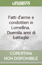 Fatti d'arme e condottieri in Lomellina. Duemila anni di battaglie