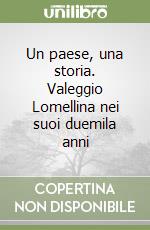 Un paese, una storia. Valeggio Lomellina nei suoi duemila anni