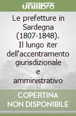 Le prefetture in Sardegna (1807-1848). Il lungo iter dell'accentramento giurisdizionale e amministrativo