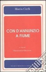 Con d'Annunzio a Fiume libro