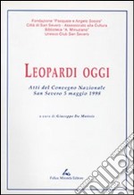 Leopardi oggi. Atti del Convegno nazionale (San Severo, 5 maggio 1998) libro