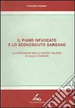 Il piano infuocato e lo sconosciuto Gargano. La Capitanata nelle «Visioni italiche» di Giulio Ferrari libro