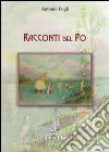 Racconti del Po libro di Fogli Antonio