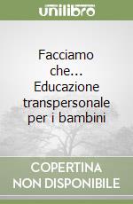 Facciamo che... Educazione transpersonale per i bambini