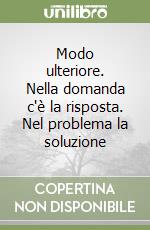 Modo ulteriore. Nella domanda c'è la risposta. Nel problema la soluzione