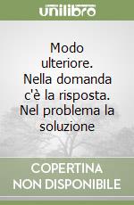 Modo ulteriore. Nella domanda c'è la risposta. Nel problema la soluzione libro