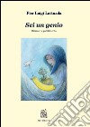 Sei un genio. Rilassati e goditi la vita libro di Lattuada Pierluigi